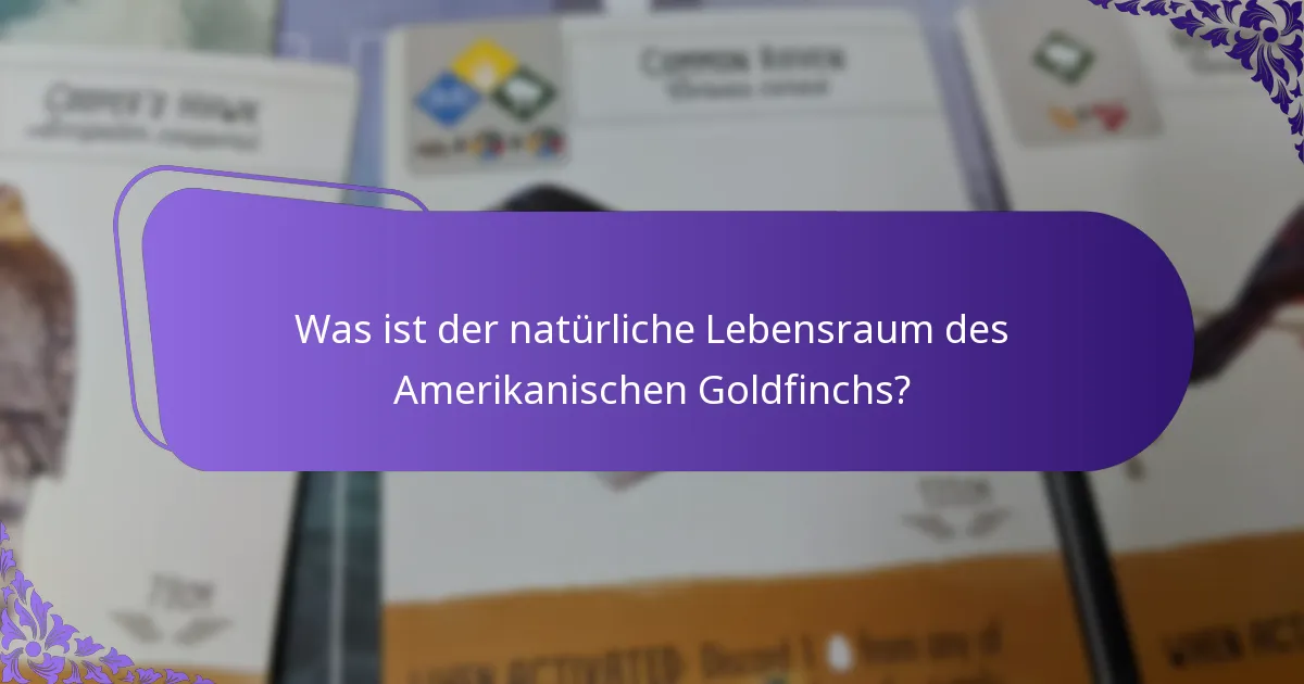 Was ist der natürliche Lebensraum des Amerikanischen Goldfinchs?