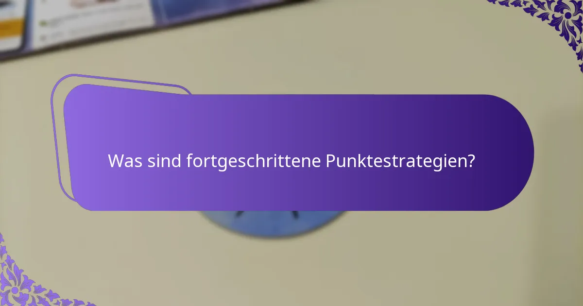 Welche fortgeschrittenen Punktetechniken sind am effektivsten?