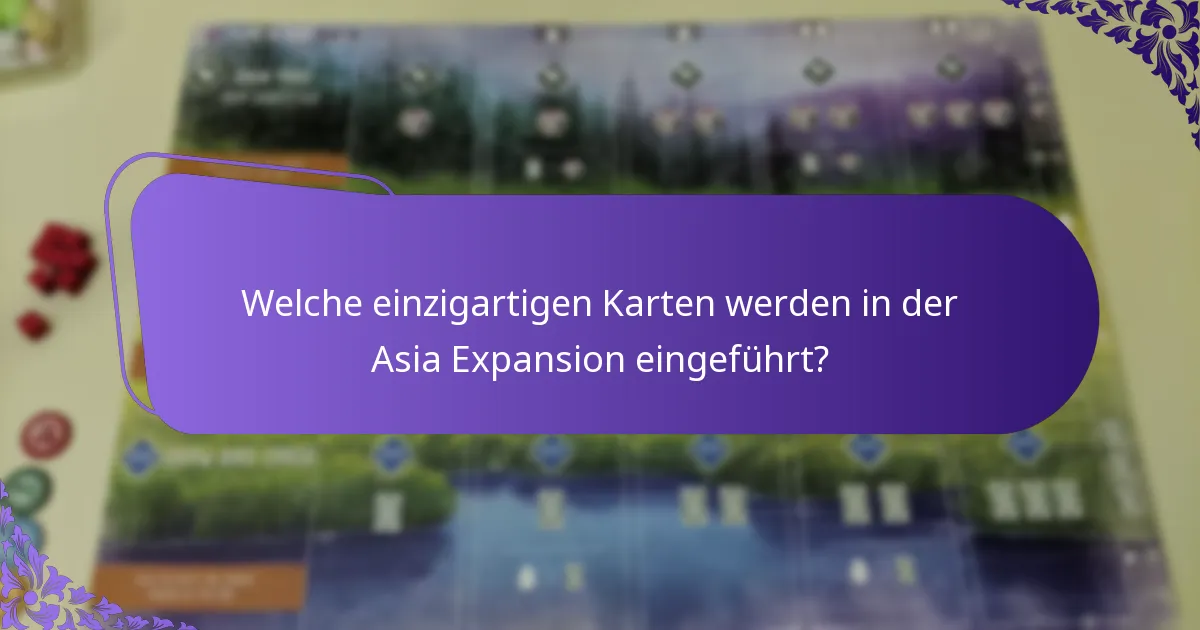 Welche einzigartigen Karten werden in der Asia Expansion eingeführt?